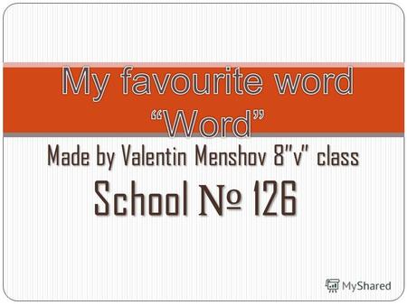 Made by Valentin Menshov 8v class Made by Valentin Menshov 8v class School 126 School 126.