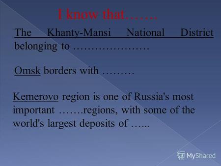 The Khanty-Mansi National District belonging to ………………… Omsk borders with ……… Kemerovo region is one of Russia's most important …….regions, with some of.