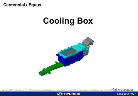 Cooling Box Centennial / Equus Copyright 2009 All rights reserved. No part of this material may be reproduced, stored in any retrieval system or transmitted.
