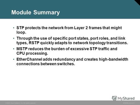 © 2006 Cisco Systems, Inc. All rights reserved.BCMSN v3.03-1 Module Summary STP protects the network from Layer 2 frames that might loop. Through the use.