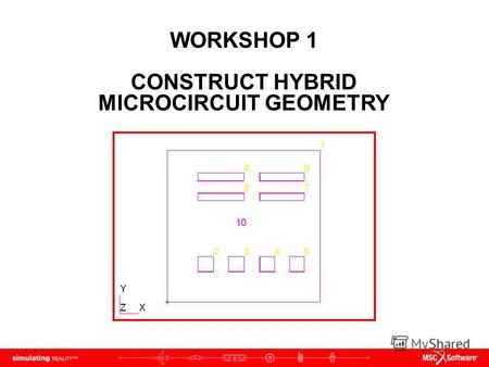 WORKSHOP 1 CONSTRUCT HYBRID MICROCIRCUIT GEOMETRY.