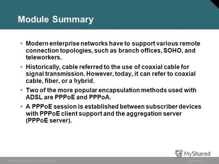 © 2006 Cisco Systems, Inc. All rights reserved.ISCW v1.02-1 Module Summary Modern enterprise networks have to support various remote connection topologies,