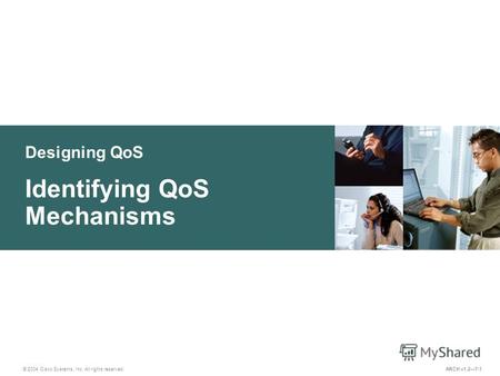 Designing QoS © 2004 Cisco Systems, Inc. All rights reserved. Identifying QoS Mechanisms ARCH v1.27-1.