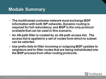 © 2005 Cisco Systems, Inc. All rights reserved. BGP v3.23-1 Module Summary The multihomed customer network must exchange BGP information with both ISP.