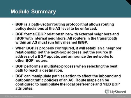 © 2006 Cisco Systems, Inc. All rights reserved. BSCI v3.06-1 Module Summary BGP is a path-vector routing protocol that allows routing policy decisions.