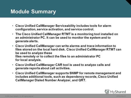 © 2006 Cisco Systems, Inc. All rights reserved.CIPT2 v5.01-1 Module Summary Cisco Unified CallManager Serviceability includes tools for alarm configuration,