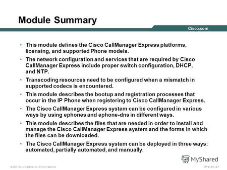 © 2004 Cisco Systems, Inc. All rights reserved. IPTX v2.02-1 Module Summary This module defines the Cisco CallManager Express platforms, licensing, and.