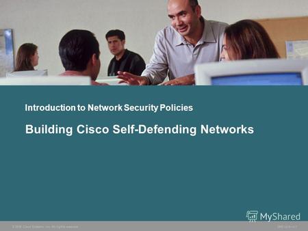© 2006 Cisco Systems, Inc. All rights reserved. SND v2.01-1 Introduction to Network Security Policies Building Cisco Self-Defending Networks.