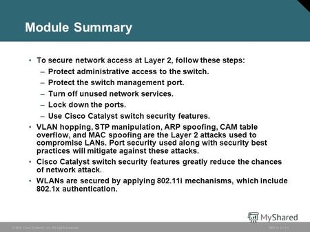 © 2006 Cisco Systems, Inc. All rights reserved.SND v2.03-1 Module Summary To secure network access at Layer 2, follow these steps: –Protect administrative.