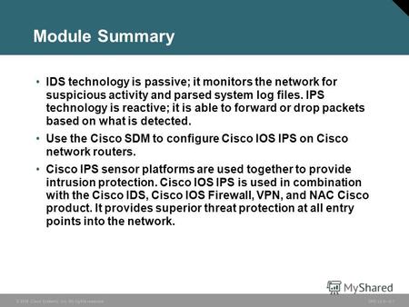 © 2006 Cisco Systems, Inc. All rights reserved. SND v2.05-1 Module Summary IDS technology is passive; it monitors the network for suspicious activity and.