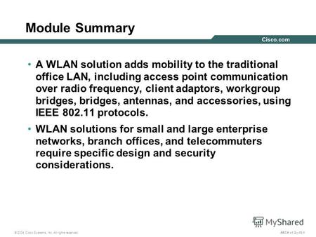 © 2004 Cisco Systems, Inc. All rights reserved. ARCH v1.210-1 Module Summary A WLAN solution adds mobility to the traditional office LAN, including access.