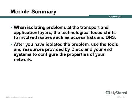 © 2005 Cisco Systems, Inc. All rights reserved. CIT v5.25-1 Module Summary When isolating problems at the transport and application layers, the technological.