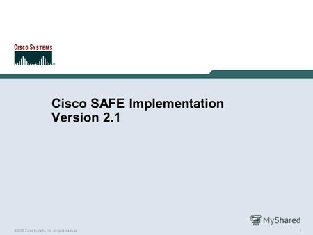 1 © 2005 Cisco Systems, Inc. All rights reserved. Cisco SAFE Implementation Version 2.1.