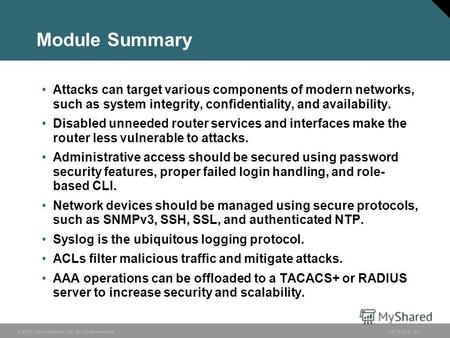 © 2006 Cisco Systems, Inc. All rights reserved.ISCW v1.05-1 Module Summary Attacks can target various components of modern networks, such as system integrity,
