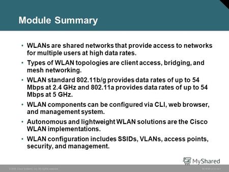 © 2006 Cisco Systems, Inc. All rights reserved. BCMSN v3.06-1 Module Summary WLANs are shared networks that provide access to networks for multiple users.