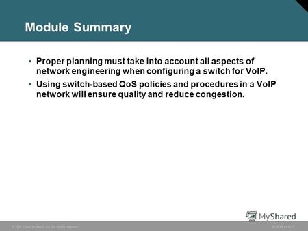 © 2006 Cisco Systems, Inc. All rights reserved. BCMSN v3.07-1 Module Summary Proper planning must take into account all aspects of network engineering.