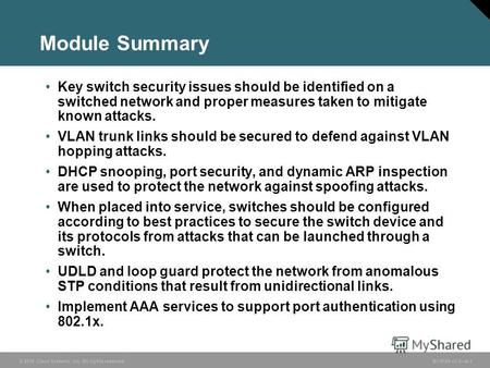 © 2006 Cisco Systems, Inc. All rights reserved. BCMSN v3.08-1 Module Summary Key switch security issues should be identified on a switched network and.