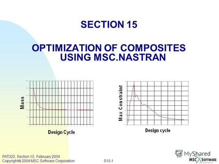 S15-1 PAT325, Section 15, February 2004 Copyright 2004 MSC.Software Corporation SECTION 15 OPTIMIZATION OF COMPOSITES USING MSC.NASTRAN.