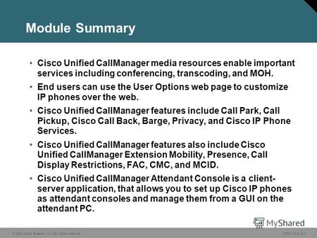 © 2006 Cisco Systems, Inc. All rights reserved. CIPT1 v5.06-1 Module Summary Cisco Unified CallManager media resources enable important services including.