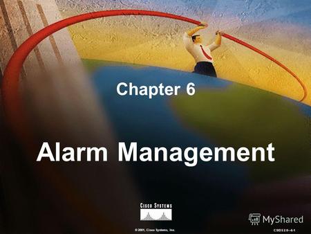 © 2001, Cisco Systems, Inc. CSIDS 2.06-1 Chapter 6 Alarm Management.