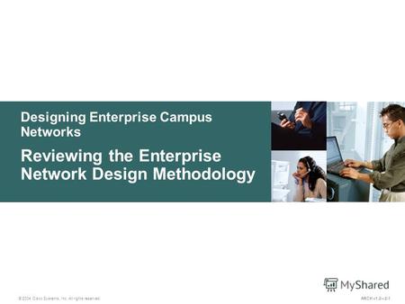 Designing Enterprise Campus Networks © 2004 Cisco Systems, Inc. All rights reserved. Reviewing the Enterprise Network Design Methodology ARCH v1.22-1.