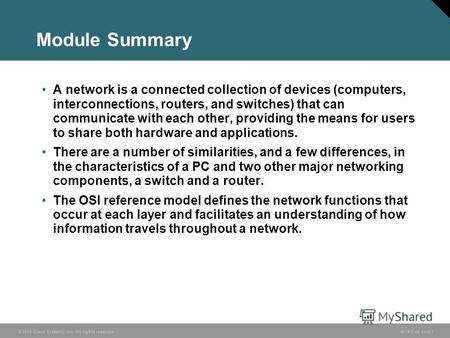 © 2005 Cisco Systems, Inc. All rights reserved. INTRO v2.11-1 Module Summary A network is a connected collection of devices (computers, interconnections,