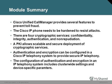 © 2006 Cisco Systems, Inc. All rights reserved.CIPT2 v5.01-1 Module Summary Cisco Unified CallManager provides several features to prevent toll fraud.