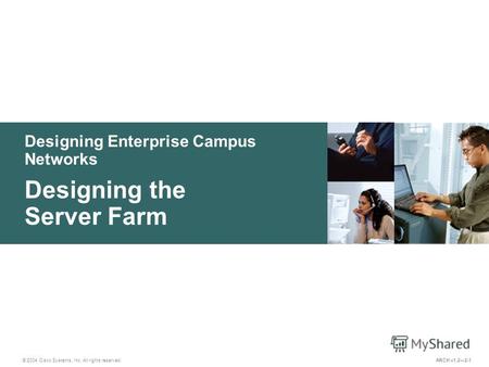 Designing Enterprise Campus Networks © 2004 Cisco Systems, Inc. All rights reserved. Designing the Server Farm ARCH v1.22-1.