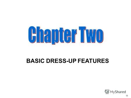 11 BASIC DRESS-UP FEATURES. LESSON II : DRESS UP FEATURES 12.