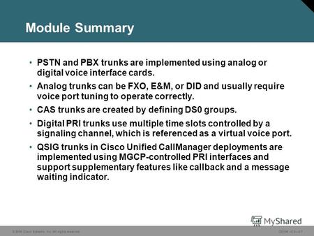 © 2006 Cisco Systems, Inc. All rights reserved.GWGK v2.02-1 Module Summary PSTN and PBX trunks are implemented using analog or digital voice interface.