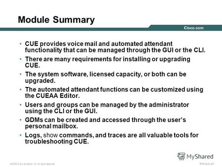 © 2005 Cisco Systems, Inc. All rights reserved. IPTX v2.05-1 Module Summary CUE provides voice mail and automated attendant functionality that can be managed.