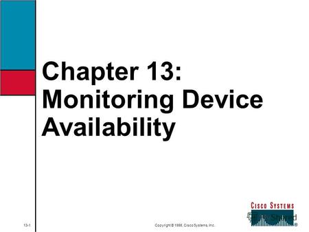 Chapter 13: Monitoring Device Availability 13-1 Copyright © 1998, Cisco Systems, Inc.