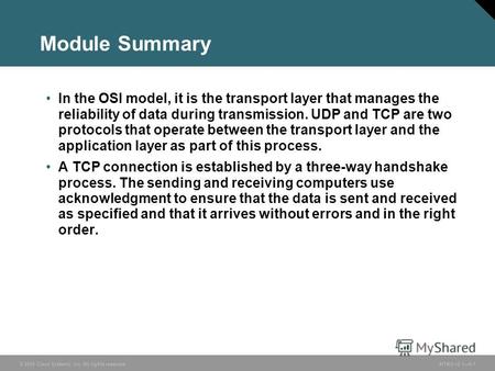© 2005 Cisco Systems, Inc. All rights reserved.INTRO v2.16-1 Module Summary In the OSI model, it is the transport layer that manages the reliability of.