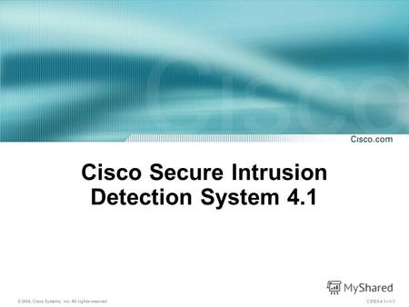 © 2004, Cisco Systems, Inc. All rights reserved. CSIDS 4.11-1 Cisco Secure Intrusion Detection System 4.1.