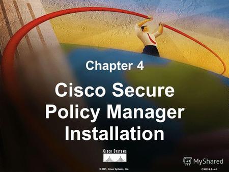 © 2001, Cisco Systems, Inc. CSIDS 2.04-1 Chapter 4 Cisco Secure Policy Manager Installation.