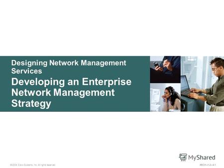 Designing Network Management Services © 2004 Cisco Systems, Inc. All rights reserved. Developing an Enterprise Network Management Strategy ARCH v1.24-1.