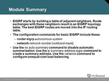 © 2006 Cisco Systems, Inc. All rights reserved. BSCI v3.02-1 Module Summary EIGRP starts by building a table of adjacent neighbors. Route exchanges with.