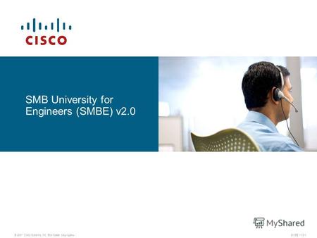 © 2007 Cisco Systems, Inc. Все права защищены.SMBE v1.0-1 SMB University for Engineers (SMBE) v2.0.