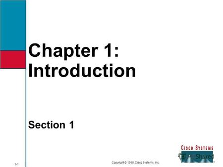 Chapter 1: Introduction 1-1 Copyright © 1998, Cisco Systems, Inc. Section 1.