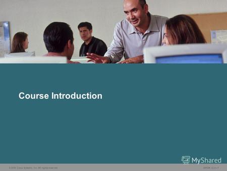 © 2006 Cisco Systems, Inc. All rights reserved. GWGK v2.01 Course Introduction.