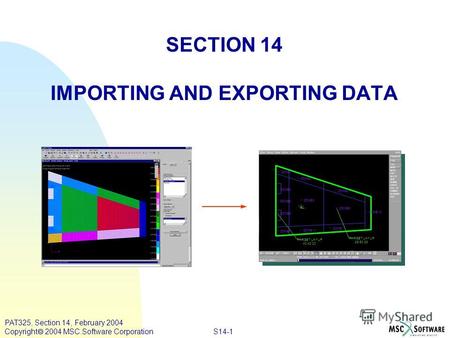 S14-1 PAT325, Section 14, February 2004 Copyright 2004 MSC.Software Corporation SECTION 14 IMPORTING AND EXPORTING DATA TARGET LAYUP 25/50/25 TARGET LAYUP.