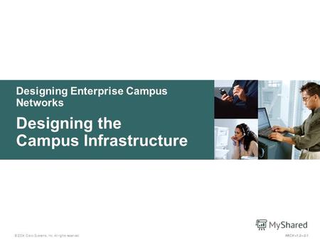 Designing Enterprise Campus Networks © 2004 Cisco Systems, Inc. All rights reserved. Designing the Campus Infrastructure ARCH v1.22-1.