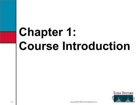 Chapter 1: Course Introduction 1-1 Copyright © 1998, Cisco Systems, Inc.