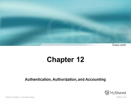 © 2003, Cisco Systems, Inc. All rights reserved. CSPFA 3.112-1 Chapter 12 Authentication, Authorization, and Accounting.