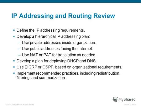 © 2007 Cisco Systems, Inc. All rights reserved.DESGN v2.05-78 IP Addressing and Routing Review Define the IP addressing requirements. Develop a hierarchical.
