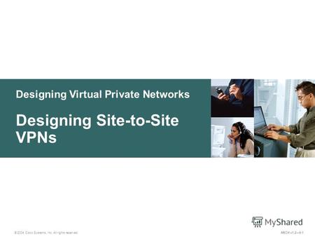 Designing Virtual Private Networks © 2004 Cisco Systems, Inc. All rights reserved. Designing Site-to-Site VPNs ARCH v1.29-1.