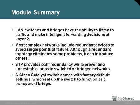 © 2006 Cisco Systems, Inc. All rights reserved. ICND v2.31-1 Module Summary LAN switches and bridges have the ability to listen to traffic and make intelligent.