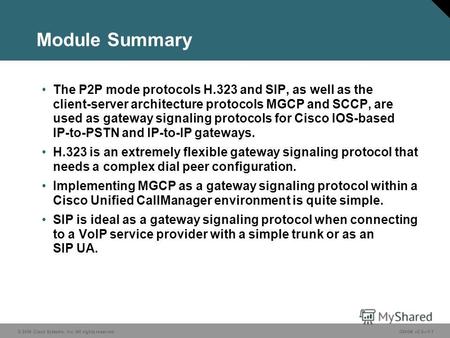 © 2006 Cisco Systems, Inc. All rights reserved.GWGK v2.01-1 Module Summary The P2P mode protocols H.323 and SIP, as well as the client-server architecture.