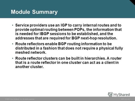 © 2005 Cisco Systems, Inc. All rights reserved. BGP v3.26-1 Module Summary Service providers use an IGP to carry internal routes and to provide optimal.