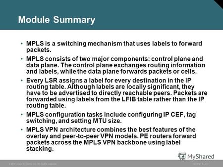 © 2006 Cisco Systems, Inc. All rights reserved.ISCW v1.03-1 Module Summary MPLS is a switching mechanism that uses labels to forward packets. MPLS consists.